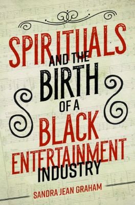 Cover of Spirituals and the Birth of a Black Entertainment Industry