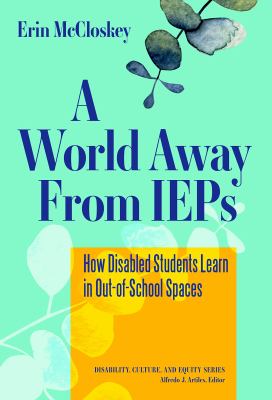 Cover of A World Away from IEPs: How Diabled Students Learn in Out-of-School Spaces