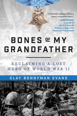 Cover of Bones of My Grandfather: Reclaiming a Lost Hero of World War II