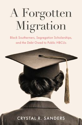 Cover of A Forgotten Migration: Black Southerners, Segregation Scholarships, and the Debt Owed to Public HBCUs