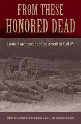 Cover of From These Honored Dead: Historical Archaeology of the American Civil War