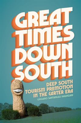 Cover of Great Times Down South: Deep South Tourism Promotion in the Carter Era