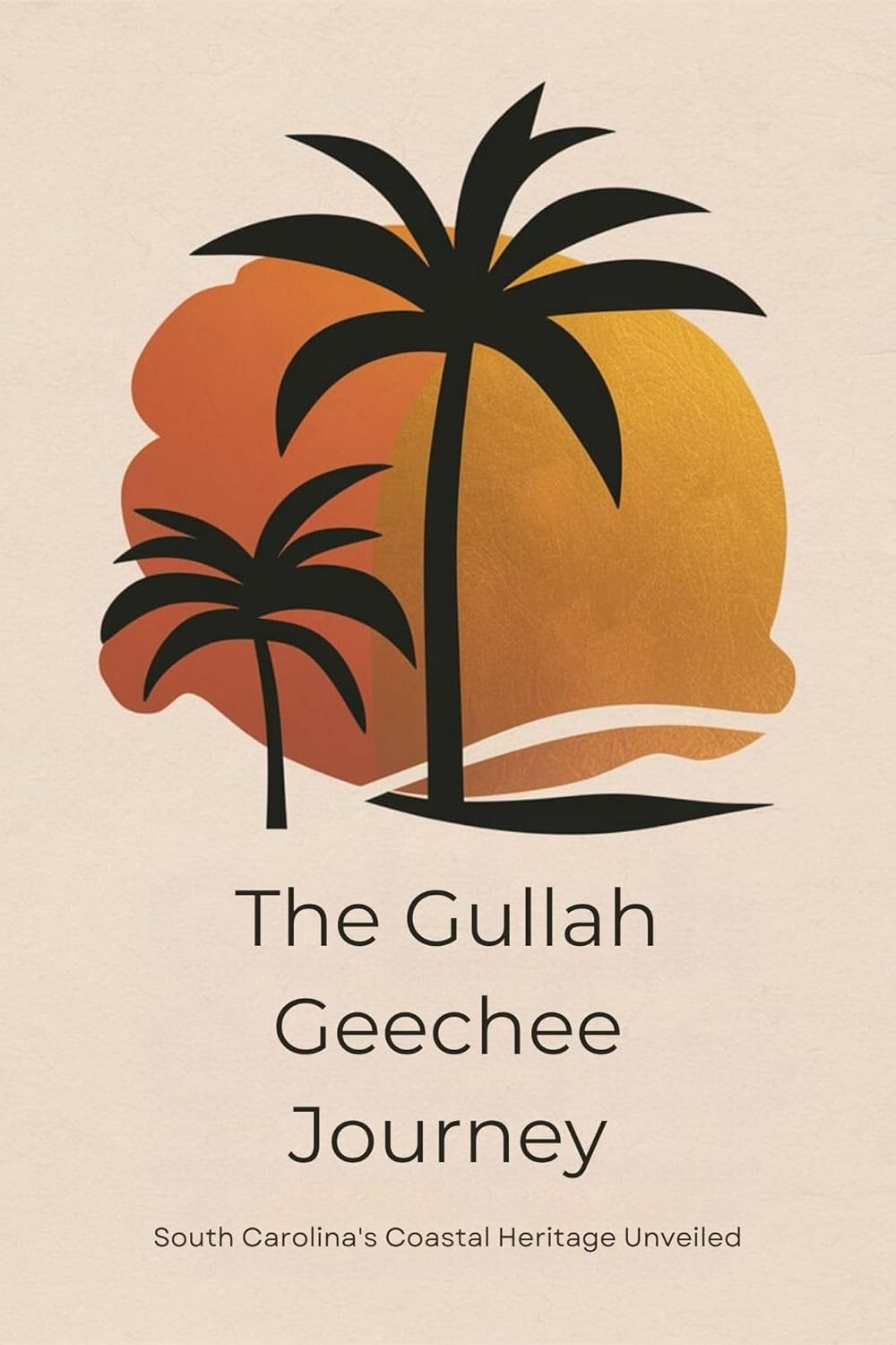 Cover of The Gullah Geechee Journey: South Carolina's Coastal Heritage Unveiled