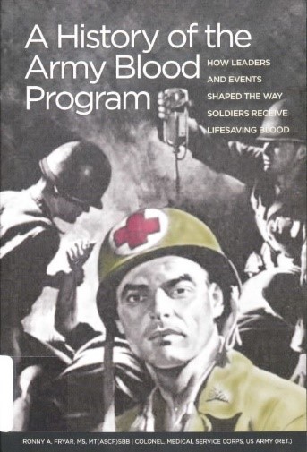 Cover of A History of the Army Blood Program: How Leaders and Events Shaped the Way Soldiers Receive Lifesaving Blood