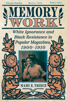 Cover of Memory Work: White Ignorance and Black Resistance in Popular Magazines, 1900-1910