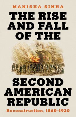 Cover of The Rise and Fall of the Second American Republic: Reconstruction, 1860-1920