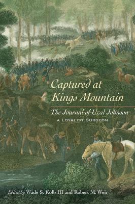 Cover of Captured at Kings Mountain: The Journal of Uzal Johnson, a Loyalist Surgeon