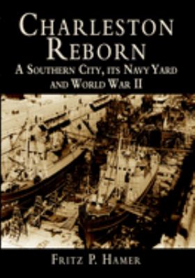 Cover of Charleston Reborn: A Southern City, Its Navy Yard, and World War II