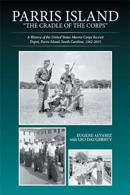Cover of Parris Island: "The Cradle of the Corps": A History of the United States Marine Recruit Depot, Parris Island, South Carolina, 1562-2015