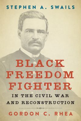 Cover of Stephen A. Swails: Black Freedom Fighter in the Civil War and Reconstruction