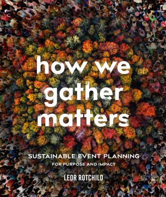 Cover of How We Gather Matters: Sustainable Event Planning for Purpose and Impact