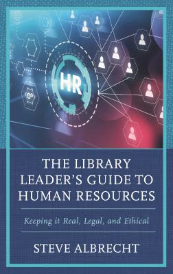 Cover of The library leader's guide to human resources : keeping it real, legal, and ethical