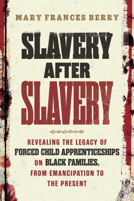Cover of Slavery After Slavery: Revealing the Legacy of Forced Child Apprenticeships on Black Families, from Emancipation to the Present