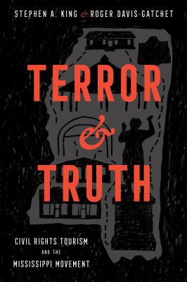Cover of Terror & Truth: Civil Rights Tourism and the Mississippi Movement