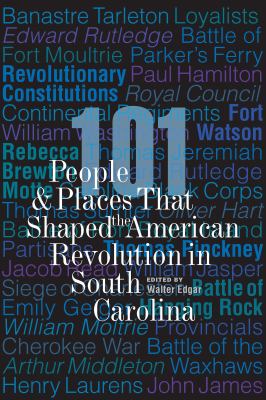 Cover of 101 People & Places that Shaped the American Revolution in South Carolina