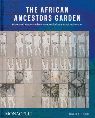 Cover of The African Ancestors Garden: History and Memory at the International African American Museum