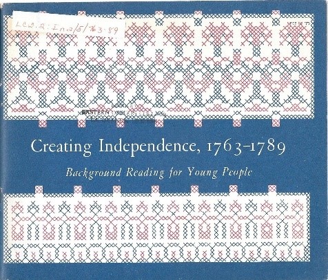 Cover of Creating Independence, 1763-1789: Background Reading for Young People; A Selected Annotated Bibliography