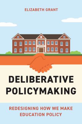 Cover of Deliberative Policymaking: Redesigning How We Make Education Policy