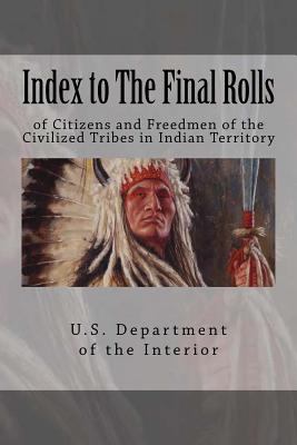 Cover of The Final Rolls of Citizens and Freedmen of the Five Civilized Tribes in Indian Territory: A Facsimilie Reprinting with Additional Introduction & Contents