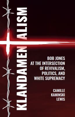Cover of Klandamentalism: Bob Jones at the Intersection of Revivalism, Politics, and White Supremacy