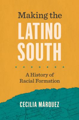 Cover of Making the Latino South: A History of Racial Formation