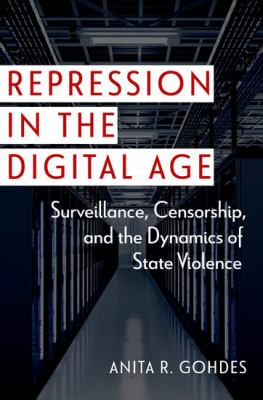 Cover of Repression in the Digital Age: Surveillance, Censorship, and the Dynamics of State