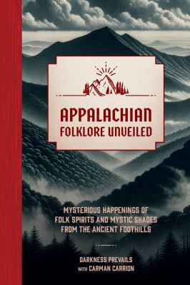 Cover of Appalachian Folklore Unveiled: Mysterious Happenings of Folk Spirits and Mystic Shades from the Ancient Foothills