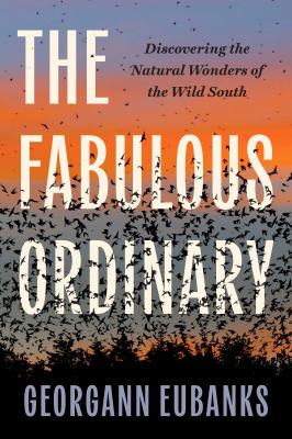 Cover of The Fabulous Ordinary: Discovering the Natural Wonders of the Wild South