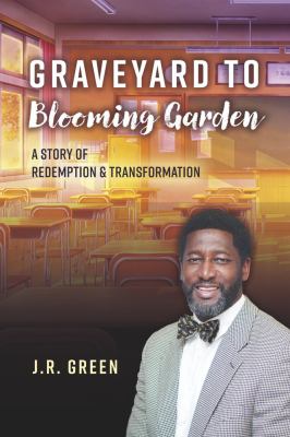 Cover of Graveyard to Blooming Garden: A Story of Redemption & Transformation
