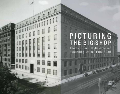 Cover of Picturing the Big Shop: Photos of the U.S. Government Publishing Office, 1900-1980