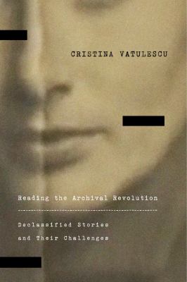 Cover of Reading the Archival Revolution: Declassified Stories and Their Challenges