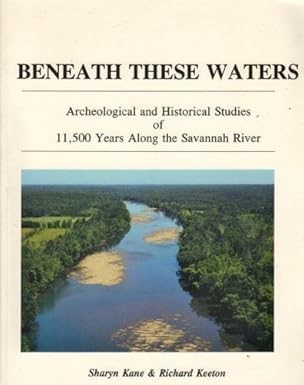 Cover of Beneath these waters: archeological and historical studies of 11,500 years along the Savannah River