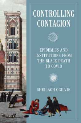 Cover of Controlling Contagion: Epidemics and Institutions from the Black Death to Covid