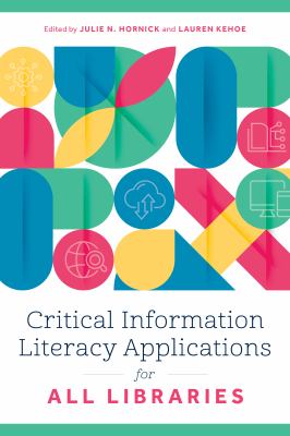Cover of Critical Information Literacy Applications for all Libraries