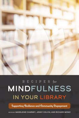 Cover of Recipe for Mindfulness in Your Library: Supporting Resilience and Community Engagement