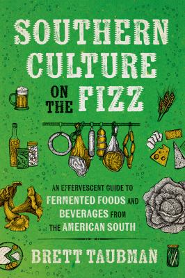 Cover of Southern Culture on the Fizz: An Effervescent Guide to Fermented Foods and Beverages from the American South.