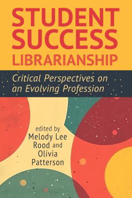 Cover of Student Success Librarianship: Critical Perspectives on an Evolving Profession.