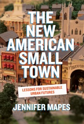 Cover of The New American Small Town: Lessons for Sustainable Urban Futures