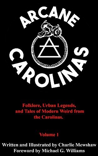 Cover of Arcane Carolinas: Folklore, Urban Legends, and Tales of Modern Weird from the Carolinas, Volume 1.
