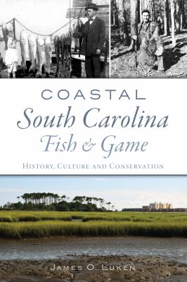 Cover of Coastal South Carolina Fish & Game: History, Culture and Conservation.