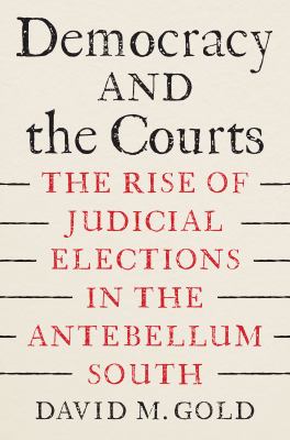 Cover of Democracy and the Courts: The Rise of Judicial Elections in the Antebellum South