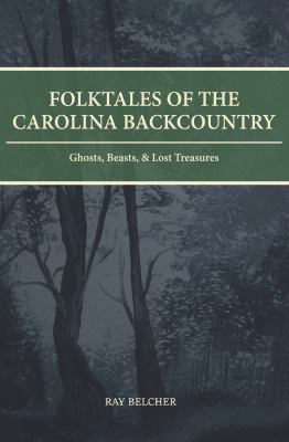 Cover of Folktales of the Carolina Backcountry: Ghosts, Beasts, & Lost Treasures.
