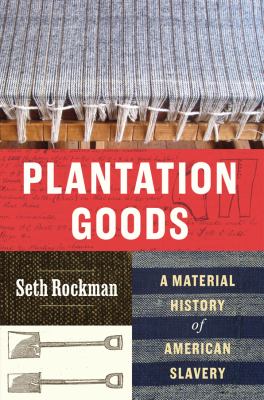 Cover of Plantation Goods: A Material History of American Slavery.