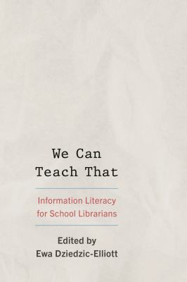 Cover of We can teach that: information literacy for school librarians.