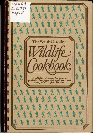 Cover of The South Carolina Wildlife Cookbook: A Collection of Recipes for Sea and Freshwater Food, Large and Small Game, and Savory Oddities from the Wild.