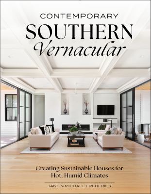 Cover of Contemporary Southern Vernacular: Creating Sustainable Houses for Hot, Humid Climates.