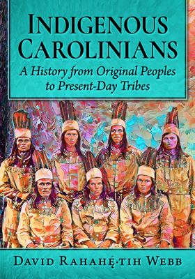 Cover of Indigenous Carolinians: A History from Original Peoples to Present-day Tribes.