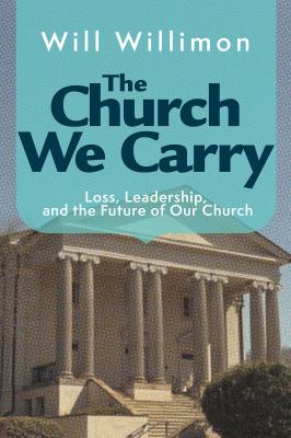 Cover of The Church We Carry: Loss, Leadership, and the Future of our Church.