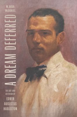 Cover of A Dream Deferred: The Art and Activism of Edwin Augustus Harleston.