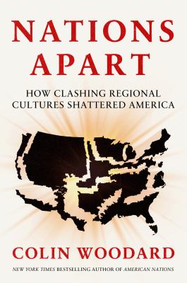 Cover of Nations Apart: How Clashing Regional Cultures Shattered America.